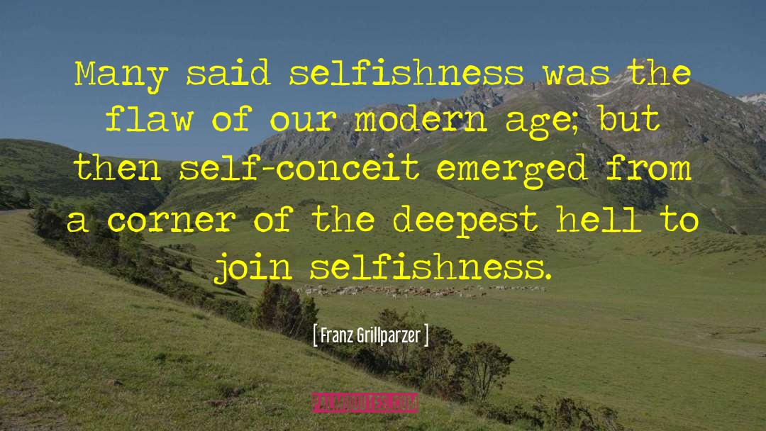 Franz Grillparzer Quotes: Many said selfishness was the