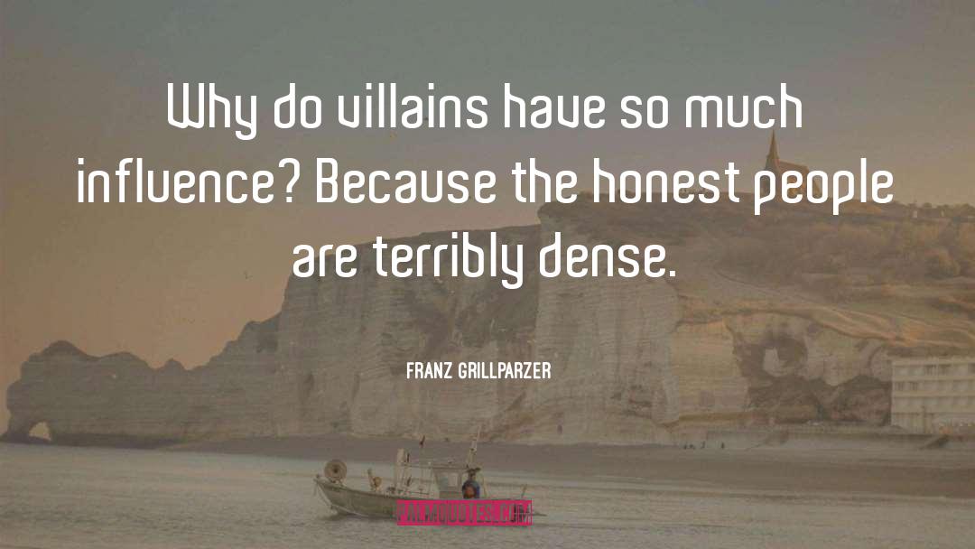 Franz Grillparzer Quotes: Why do villains have so