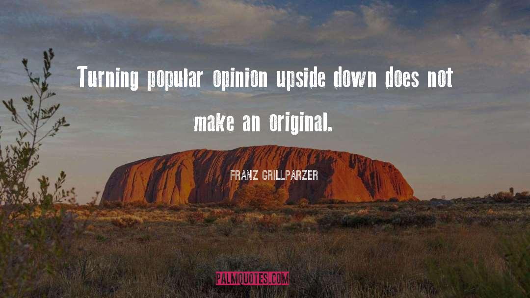 Franz Grillparzer Quotes: Turning popular opinion upside down