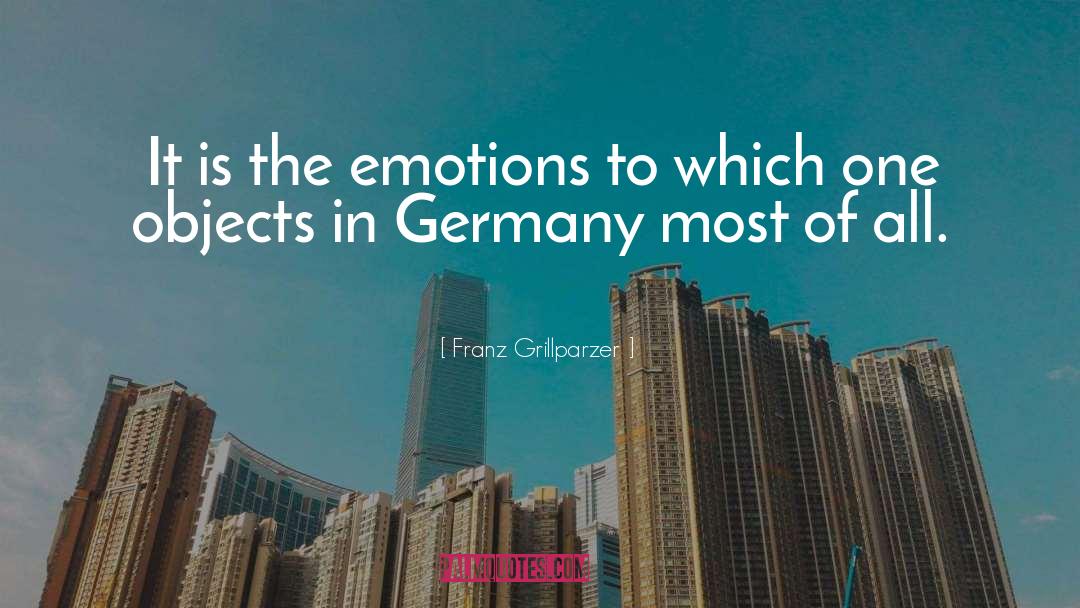 Franz Grillparzer Quotes: It is the emotions to