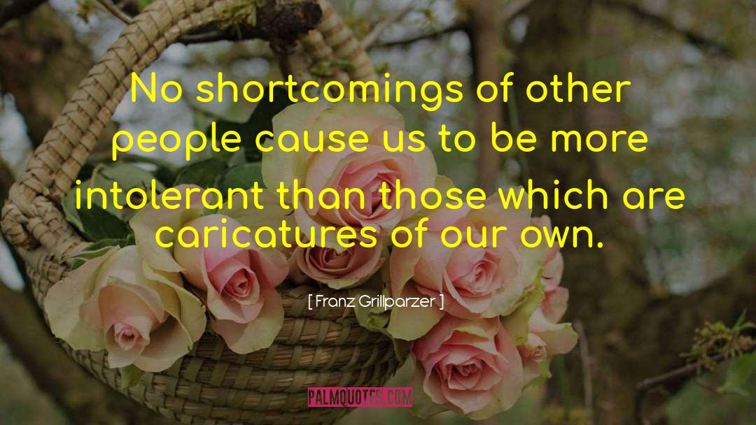 Franz Grillparzer Quotes: No shortcomings of other people