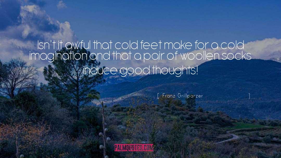 Franz Grillparzer Quotes: Isn't it awful that cold
