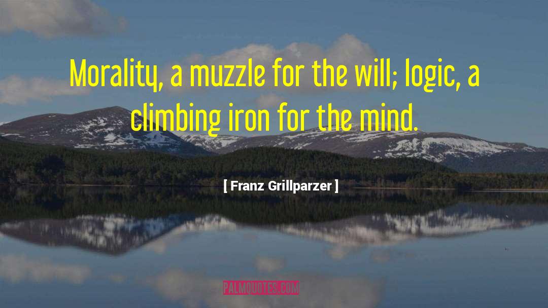 Franz Grillparzer Quotes: Morality, a muzzle for the