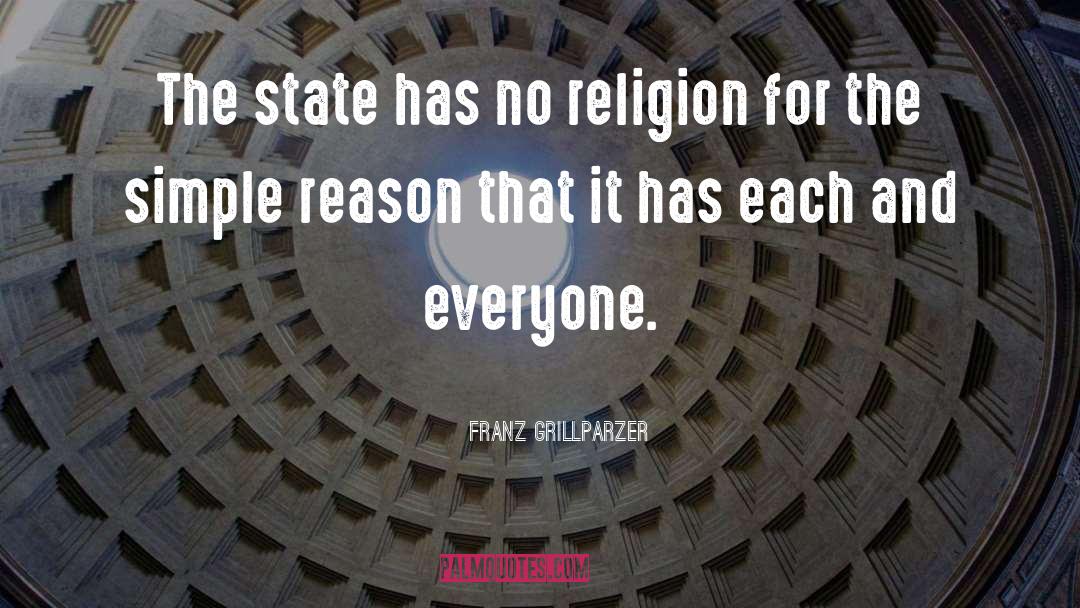 Franz Grillparzer Quotes: The state has no religion