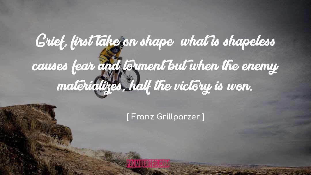 Franz Grillparzer Quotes: Grief, first take on shape!