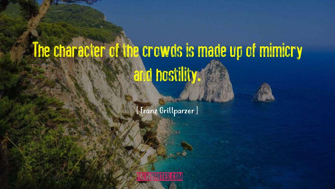 Franz Grillparzer Quotes: The character of the crowds