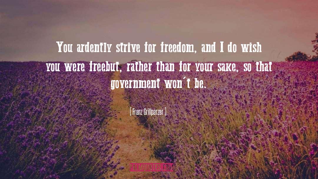 Franz Grillparzer Quotes: You ardently strive for freedom,