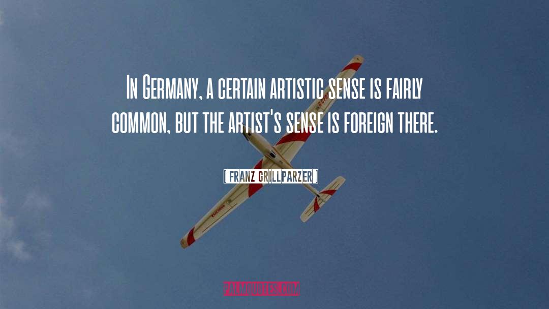 Franz Grillparzer Quotes: In Germany, a certain artistic