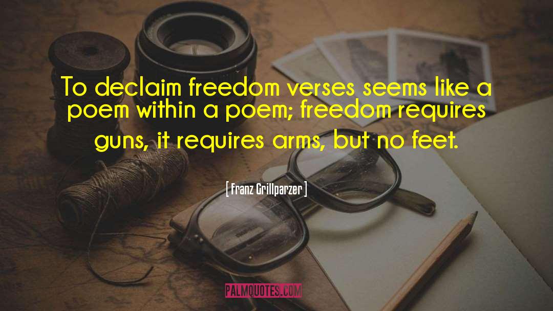 Franz Grillparzer Quotes: To declaim freedom verses seems