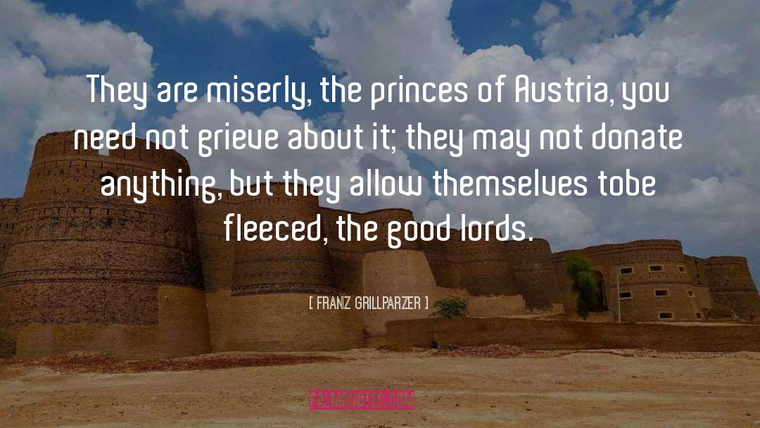 Franz Grillparzer Quotes: They are miserly, the princes