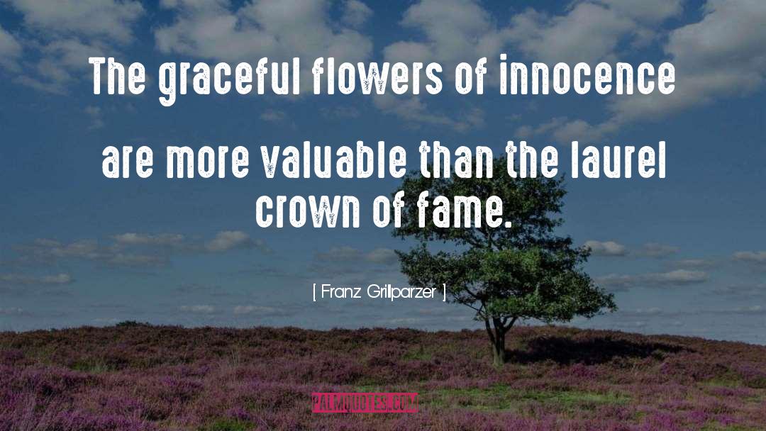 Franz Grillparzer Quotes: The graceful flowers of innocence