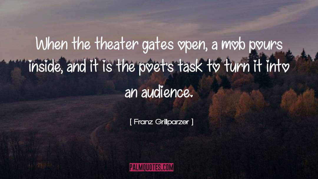 Franz Grillparzer Quotes: When the theater gates open,