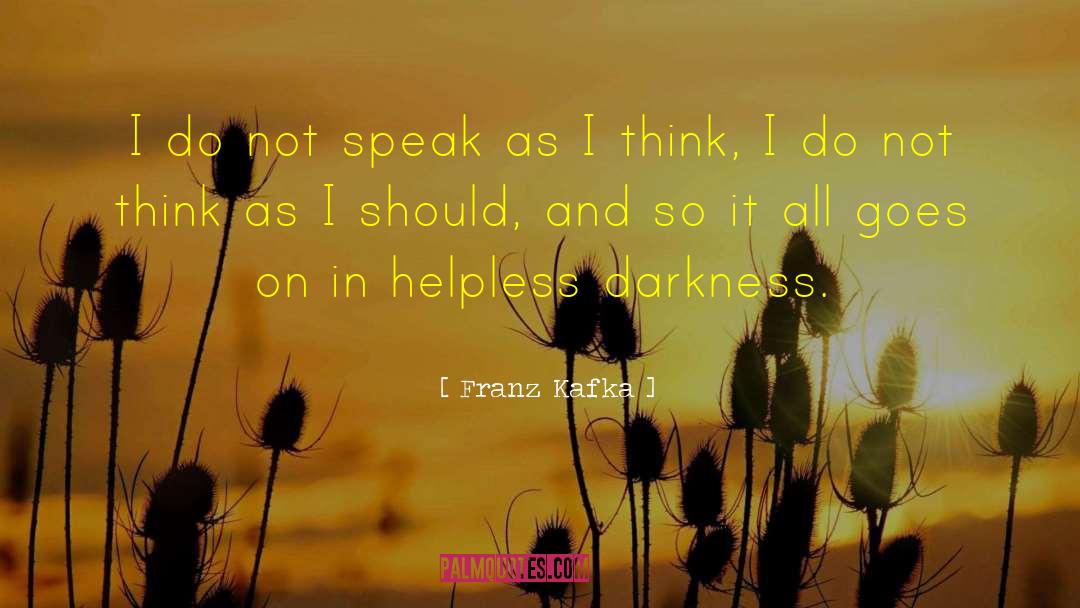 Franz Kafka Quotes: I do not speak as