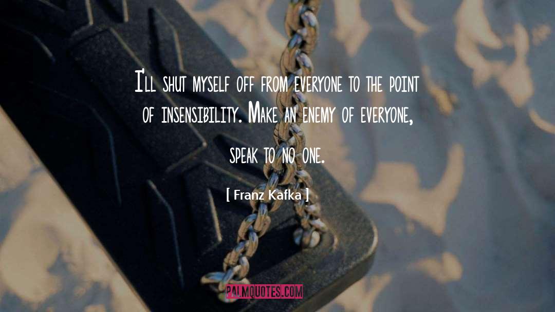 Franz Kafka Quotes: I'll shut myself off from