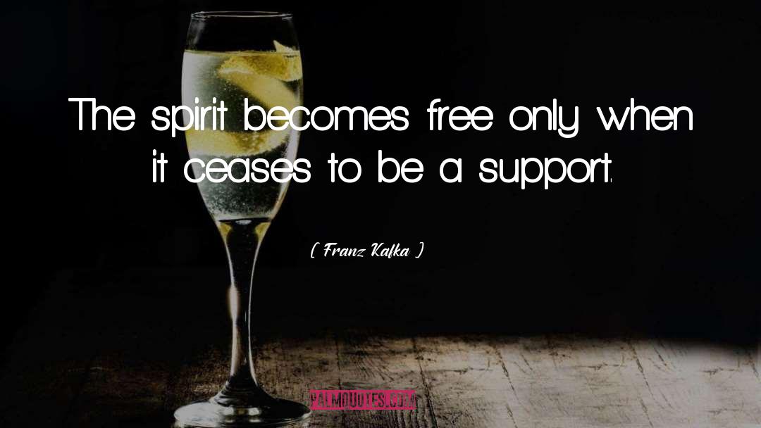 Franz Kafka Quotes: The spirit becomes free only
