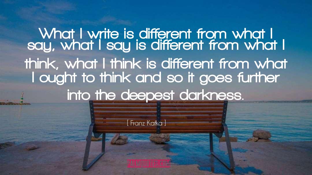 Franz Kafka Quotes: What I write is different