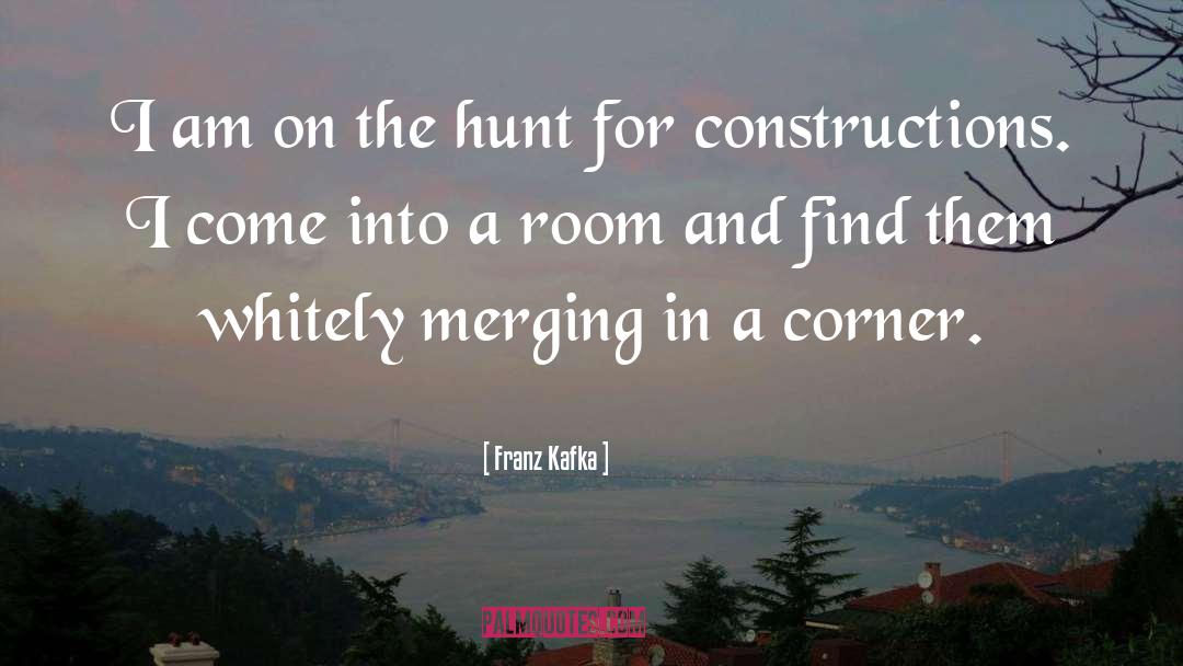 Franz Kafka Quotes: I am on the hunt