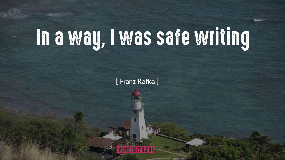 Franz Kafka Quotes: In a way, I was