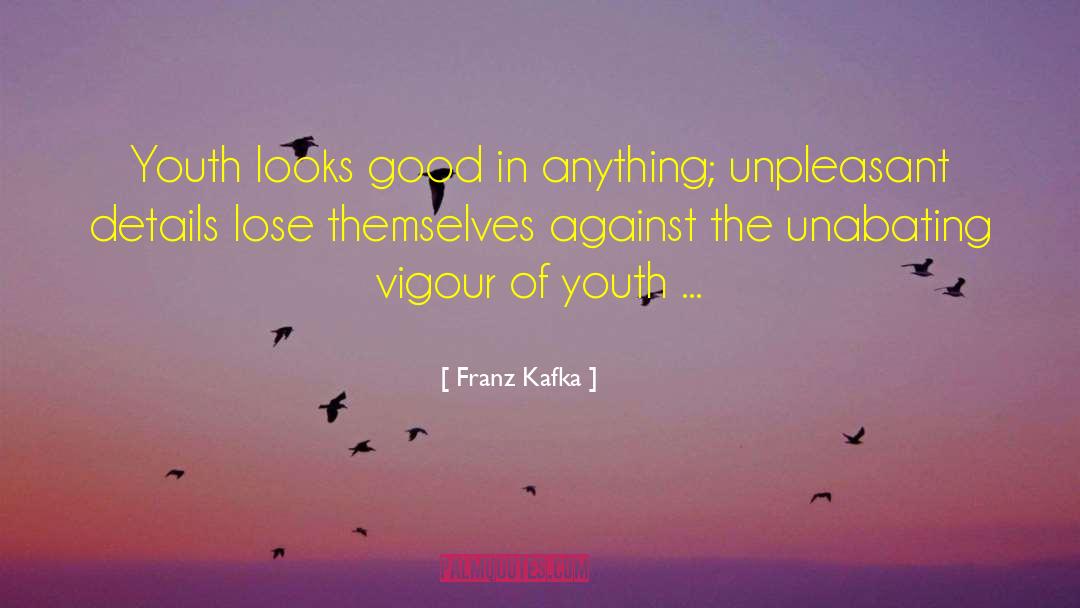 Franz Kafka Quotes: Youth looks good in anything;