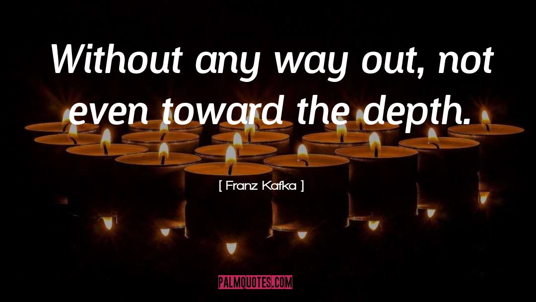 Franz Kafka Quotes: Without any way out, not