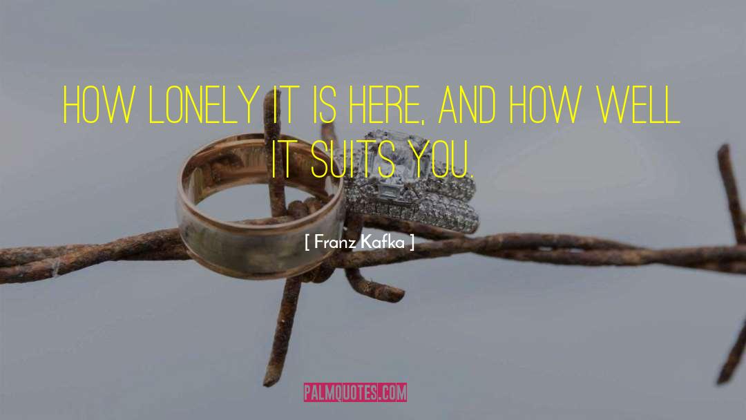 Franz Kafka Quotes: How lonely it is here,