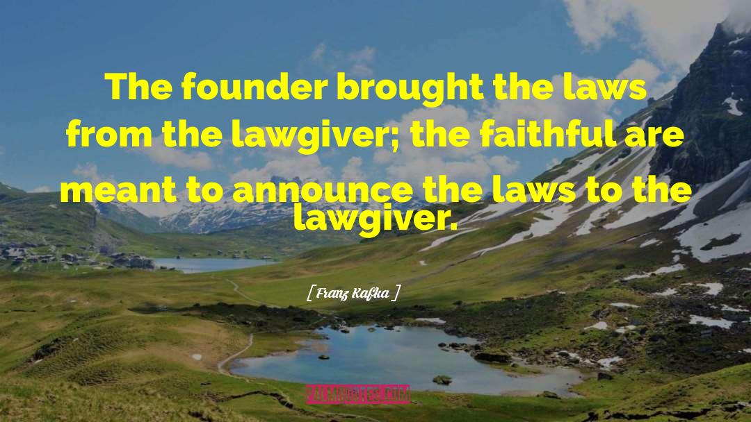 Franz Kafka Quotes: The founder brought the laws