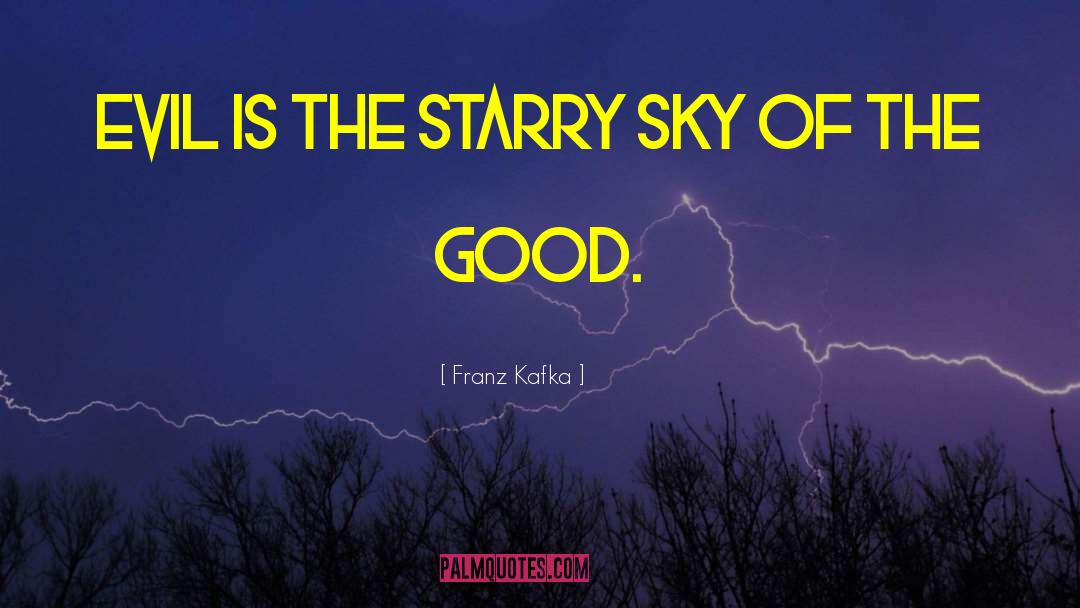 Franz Kafka Quotes: Evil is the starry sky