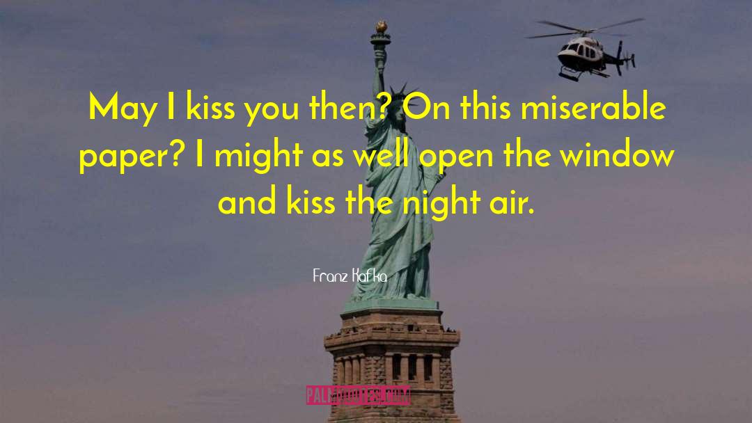 Franz Kafka Quotes: May I kiss you then?