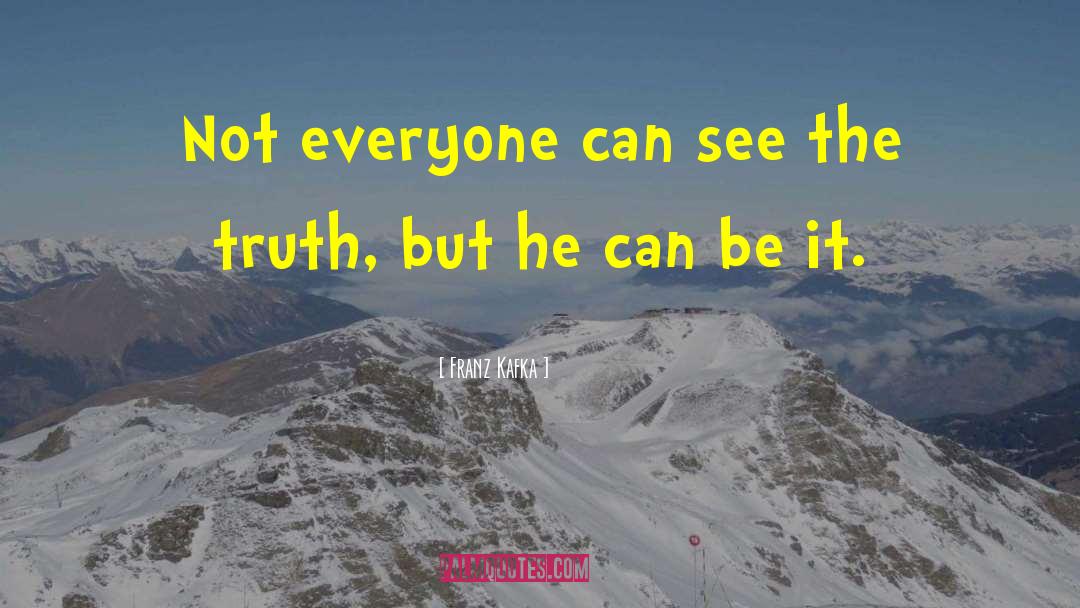 Franz Kafka Quotes: Not everyone can see the