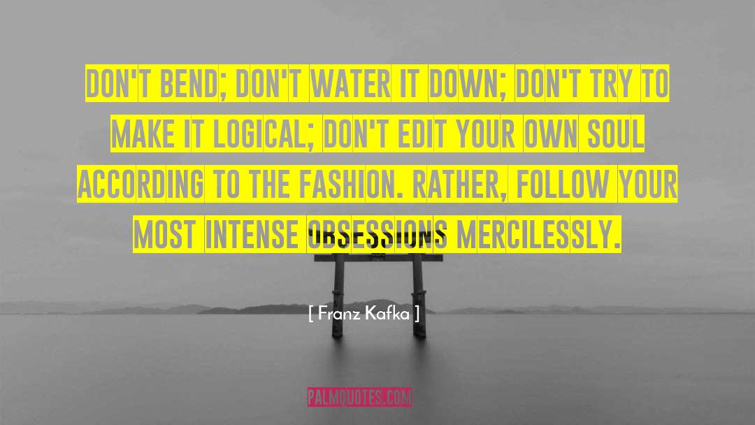 Franz Kafka Quotes: Don't bend; don't water it