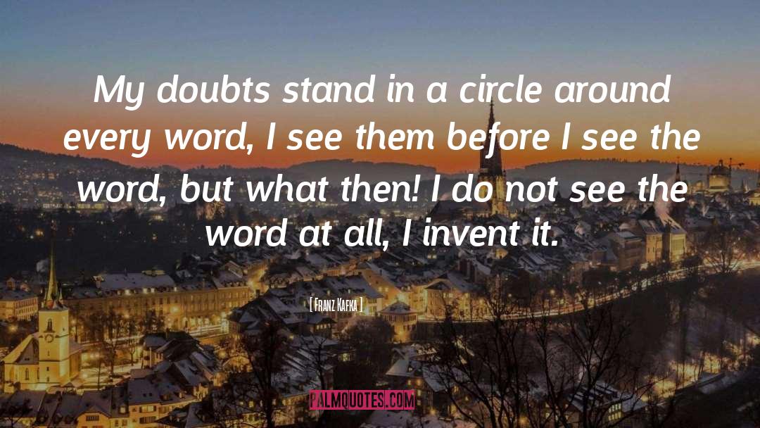 Franz Kafka Quotes: My doubts stand in a