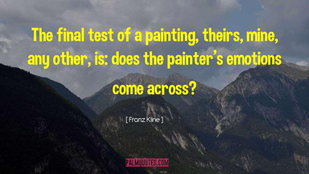 Franz Kline Quotes: The final test of a