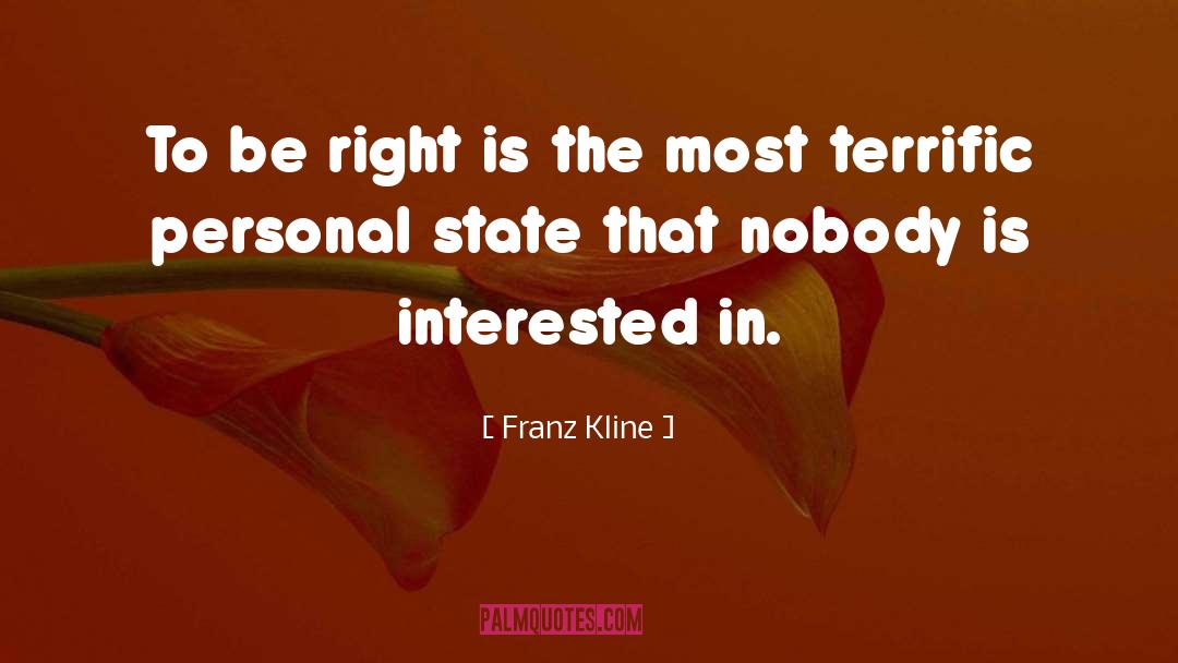 Franz Kline Quotes: To be right is the