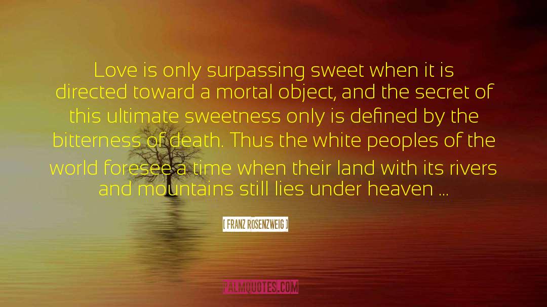 Franz Rosenzweig Quotes: Love is only surpassing sweet