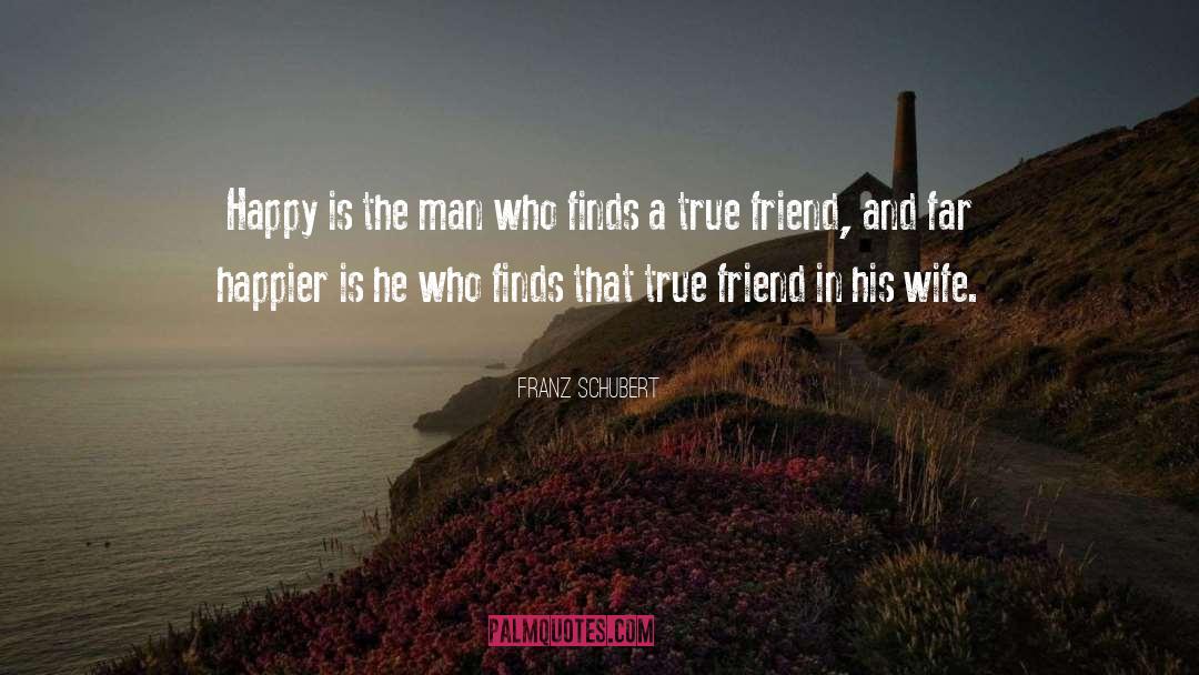 Franz Schubert Quotes: Happy is the man who