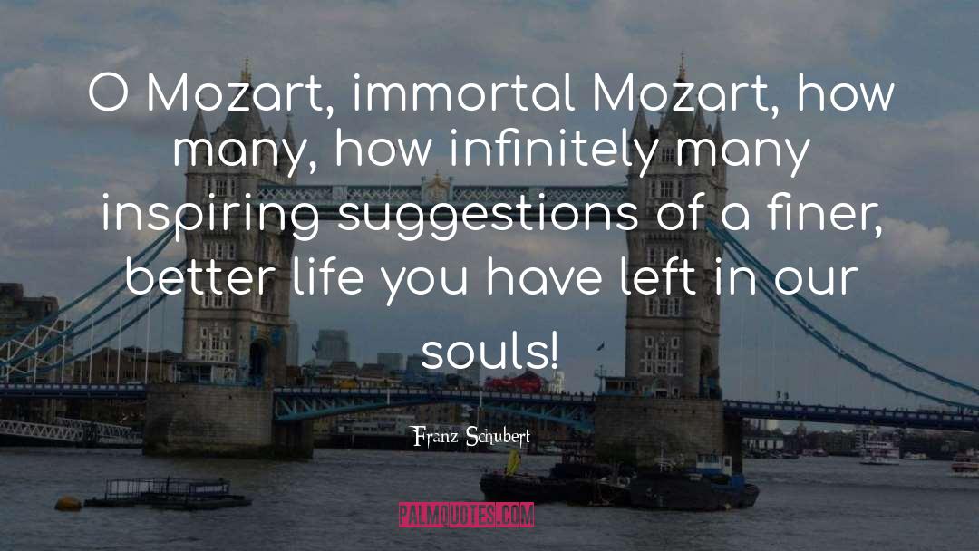 Franz Schubert Quotes: O Mozart, immortal Mozart, how