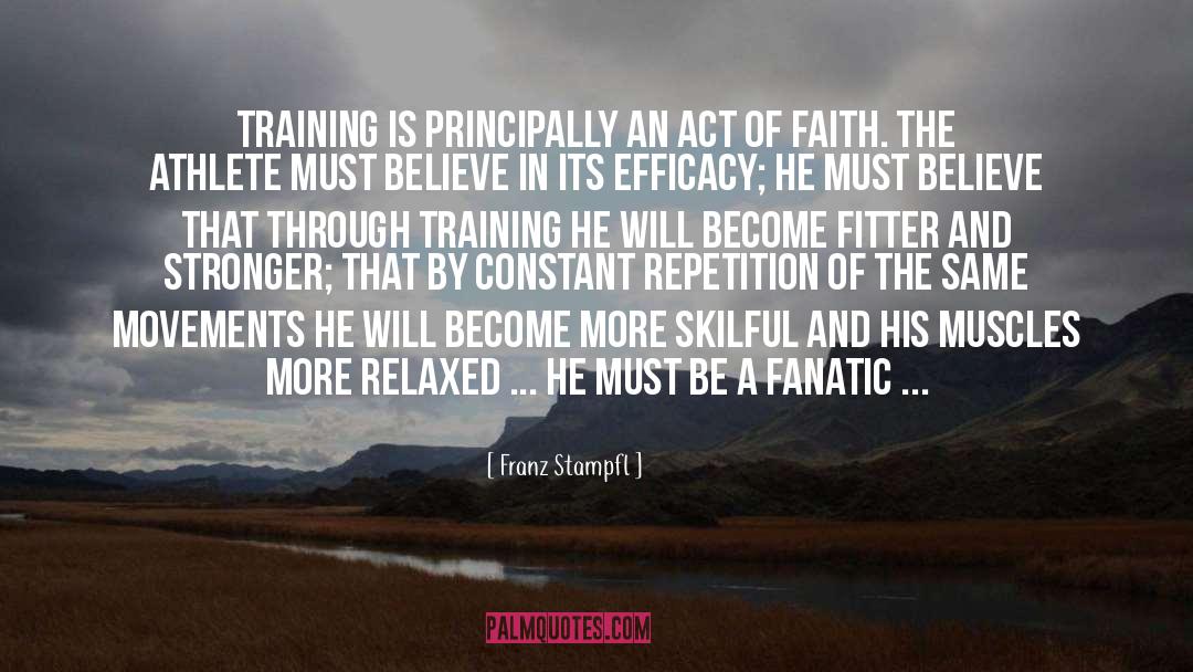 Franz Stampfl Quotes: Training is principally an act