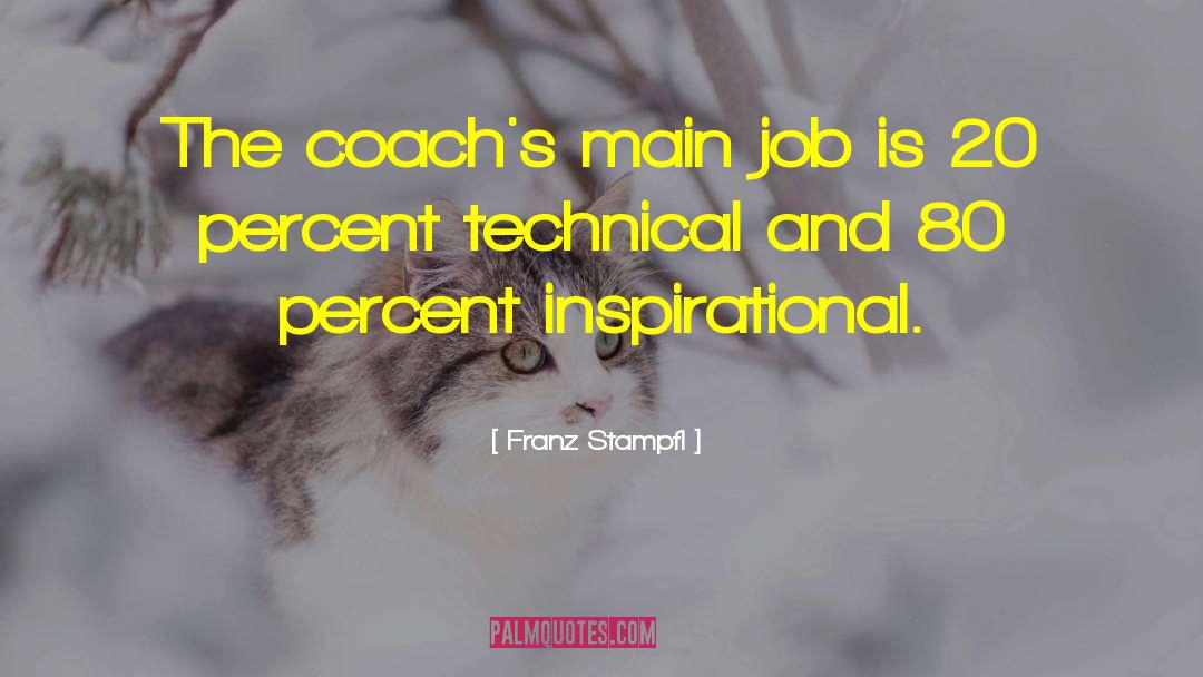 Franz Stampfl Quotes: The coach's main job is