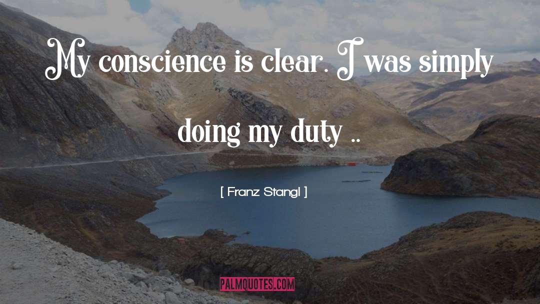 Franz Stangl Quotes: My conscience is clear. I