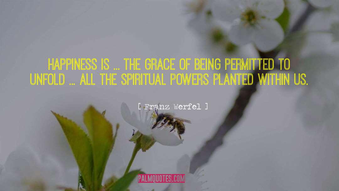 Franz Werfel Quotes: Happiness is ... the grace