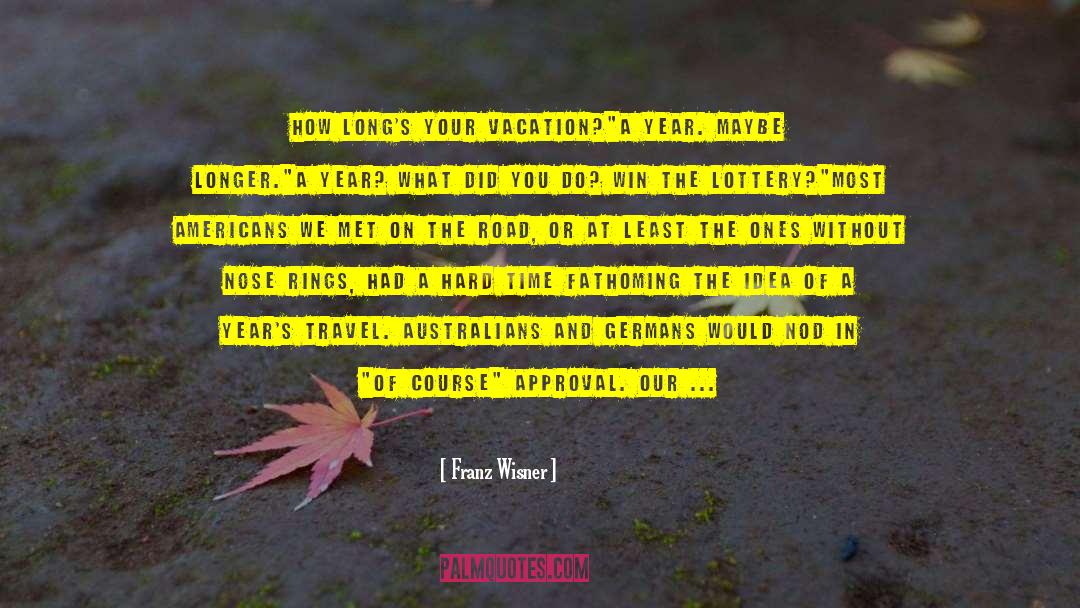 Franz Wisner Quotes: How long's your vacation?