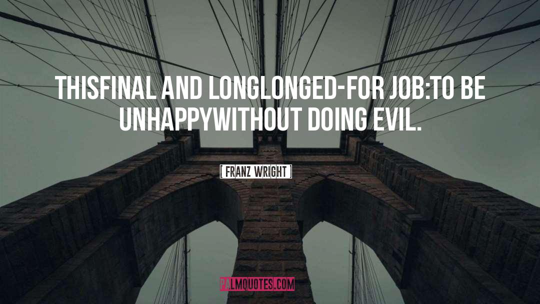 Franz Wright Quotes: This<br>final and long<br>longed-for job:<br>to be