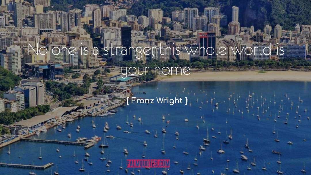Franz Wright Quotes: No one is a stranger,