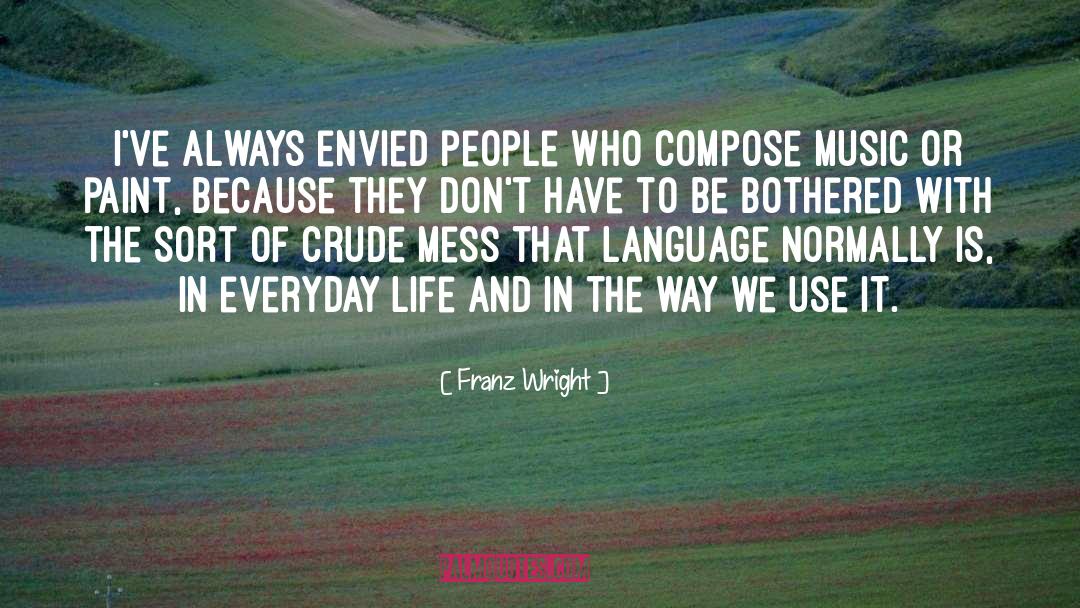 Franz Wright Quotes: I've always envied people who