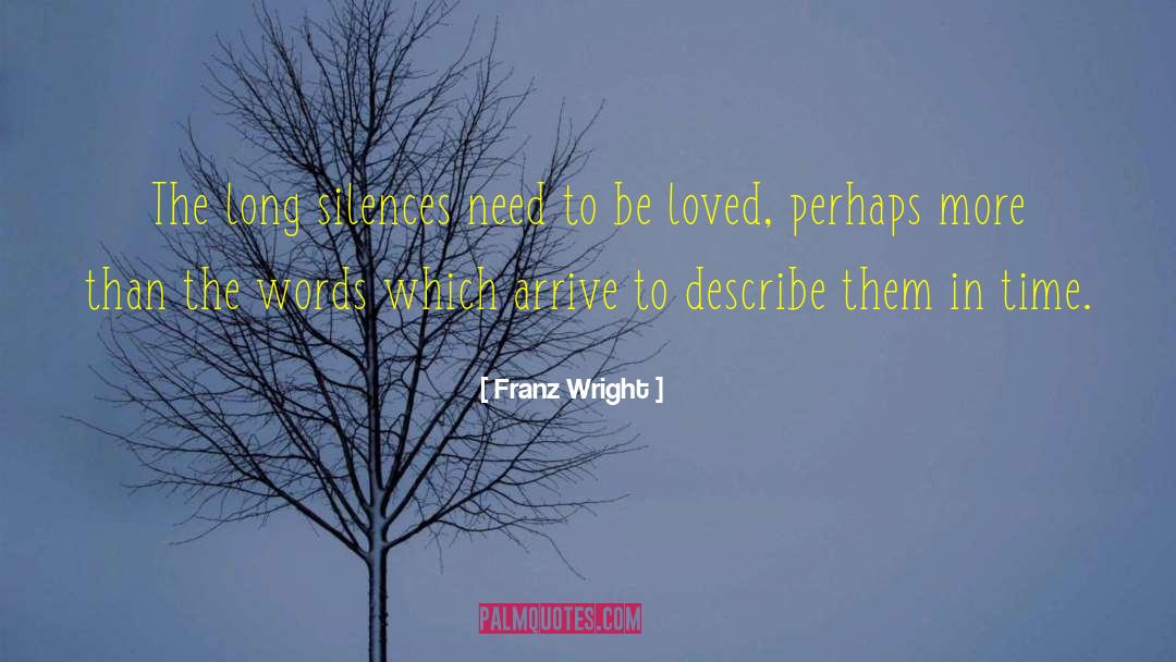 Franz Wright Quotes: The long silences need to