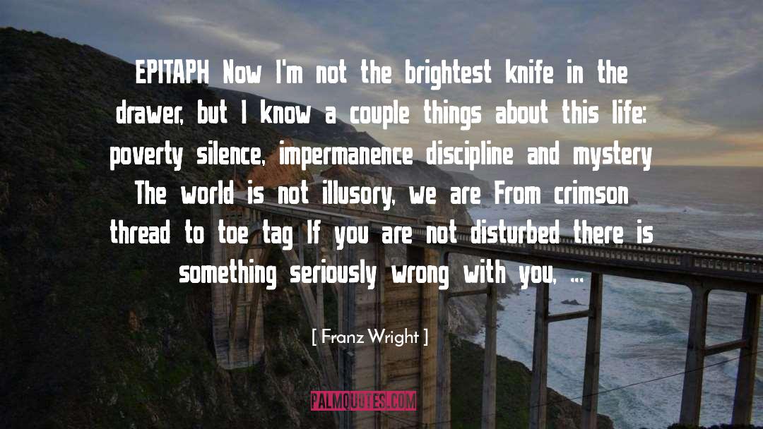 Franz Wright Quotes: EPITAPH Now I'm not the