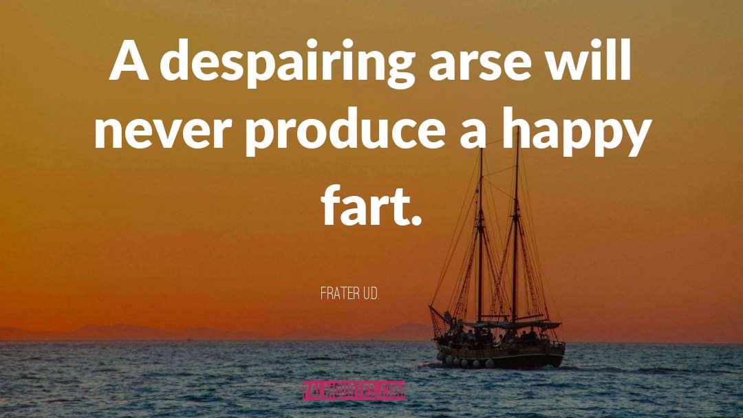 Frater U.D. Quotes: A despairing arse will never
