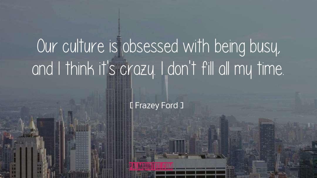 Frazey Ford Quotes: Our culture is obsessed with