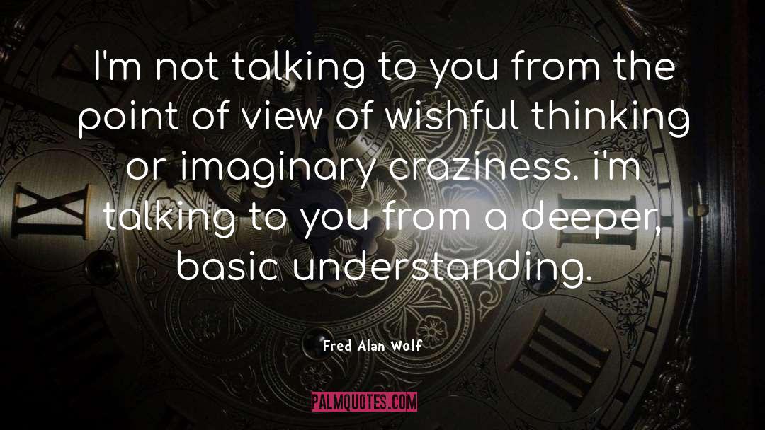 Fred Alan Wolf Quotes: I'm not talking to you