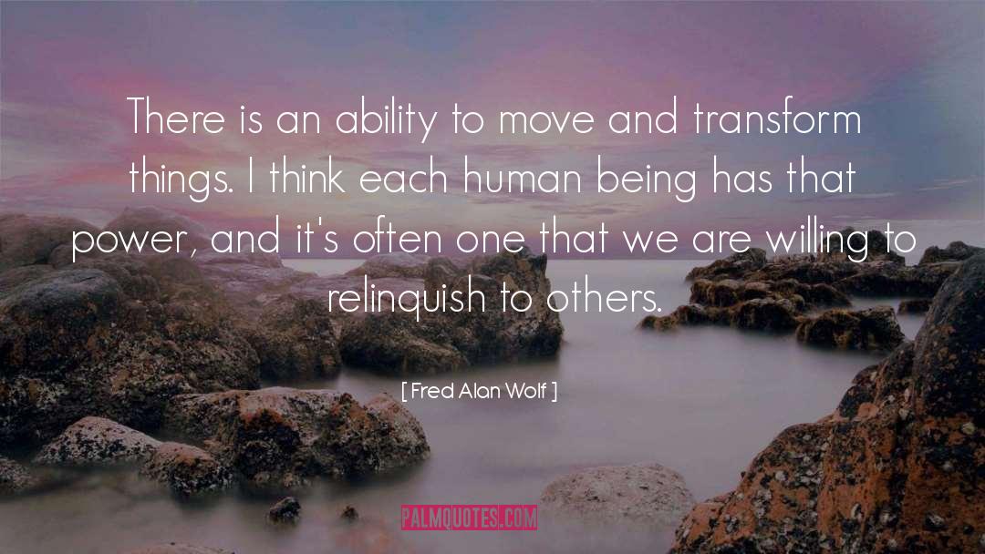 Fred Alan Wolf Quotes: There is an ability to